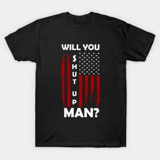 Will you shut up Man? T-Shirt